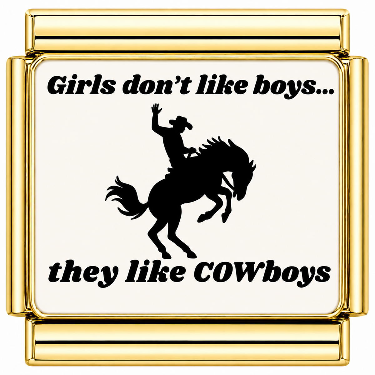 Girls don t love boys they love cowboys Italian Charm — Gold