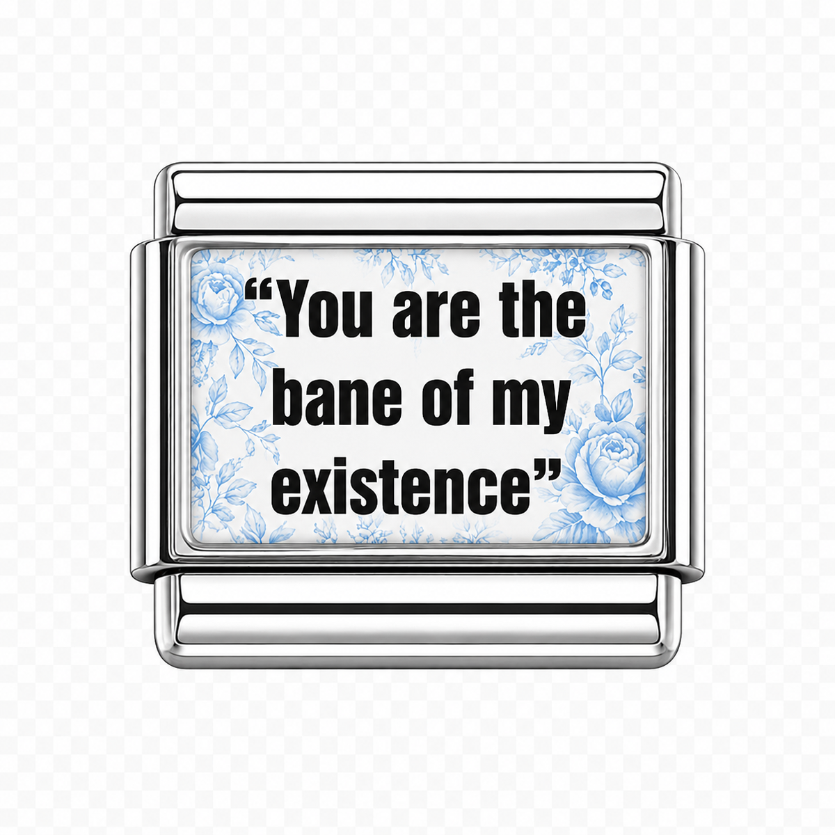 You are the bane of my existence Italian Charm — Silver