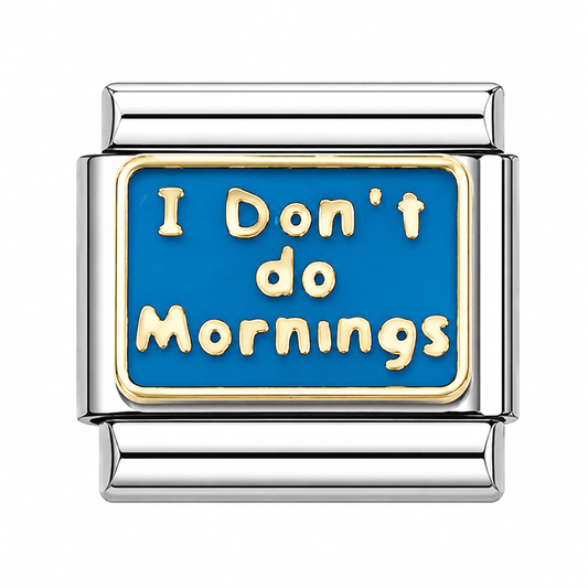 I don t do mornings in Italian Charm — Silver